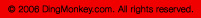 Copyright 2006 DingMonkey.com